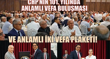 CHP'nin 101. Yılında Anlamlı Vefa Buluşması ve İki Vefa Plaketi