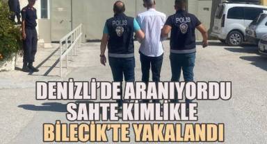 Denizli'de Aranıyordu, Sahte Kimlikle Bilecik'te Yakalandı