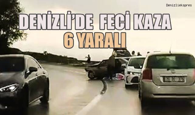 Denizli'de Feci Kaza, 6 Yaralı
