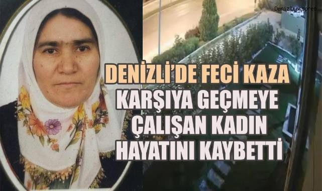 Denizli'de Feci Kaza: Karşıya Geçmeye Çalışan Kadın Hayatını Kaybetti