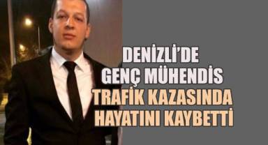 Denizli'de Genç Mühendis Trafik Kazasında Hayatını Kaybetti
