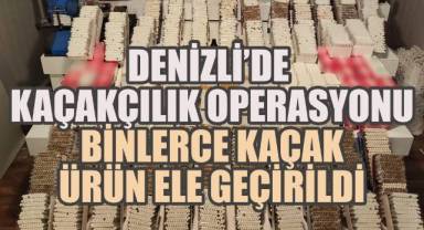 Denizli’de Kaçakçılık Operasyonu: Binlerce Kaçak Ürün Ele Geçirildi