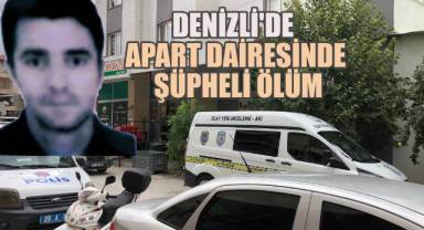 Denizli'de Korkunç Olay, Apart Dairesinde Şüpheli Ölüm