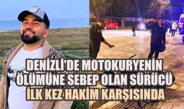 Denizli'de motokuryenin öümüne sebep olan sürücünün tutukluluğunun devamına karar verildi