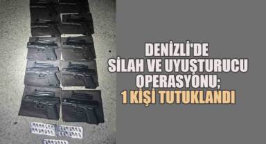 Denizli'de silah ve uyuşturucu operasyonu;1 kişi tutuklandı