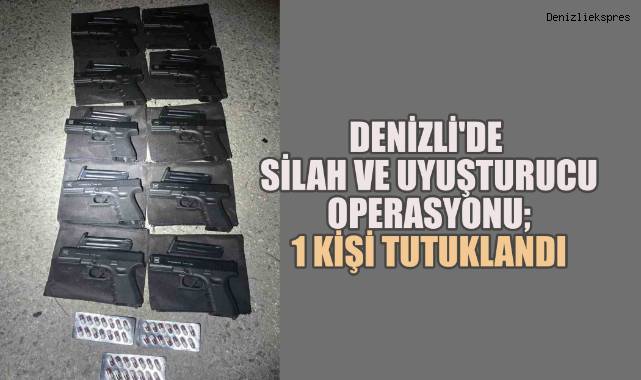 Denizli'de silah ve uyuşturucu operasyonu;1 kişi tutuklandı