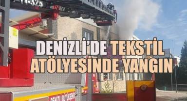 Denizli’de Tekstil Atölyesinde Çıkan Yangında Büyük Maddi Hasar Meydana Geldi