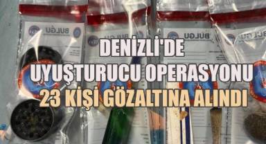 DENİZLİ'DE UYUŞTURUCU OPERASYONU: 23 KİŞİ GÖZALTINA ALINDI