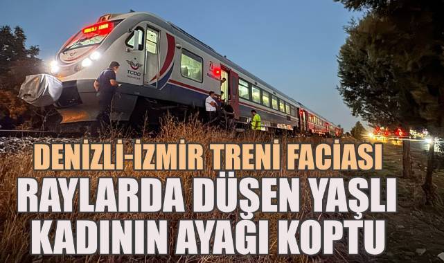 Denizli-İzmir Seferini Yapan Tren Yaşlı Kadına Çarptı: Ayağı Koptu