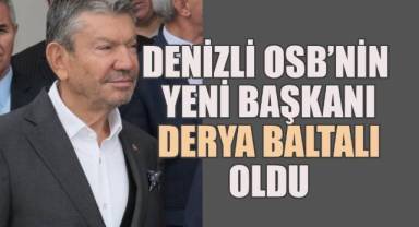 Denizli OSB'nin Yeni Başkanı Derya Baltalı Oldu