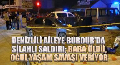 Denizlili Aileye Burdur'da Silahlı Saldırı: Baba Öldü, Oğul Yaşam Savaşı Veriyor