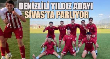 Denizlili yıldız adayı Sivas’ta parlıyor
