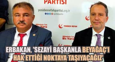 Erbakan: 'Sezayi Başkanla Beyağaç'ı Hak Ettiği Noktaya Taşıyacağız'