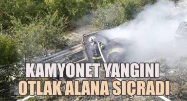 Kamyonet yangını otluk alana sıçradı