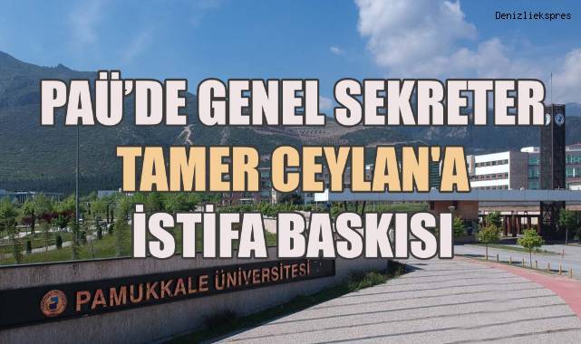 PAÜ'de Genel Sekreter Tamer Ceylan'a İstifa Baskısı