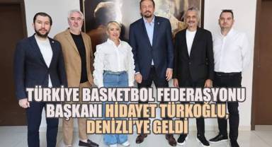 Türkiye Basketbol Federasyonu Başkanı Hidayet Türkoğlu, Denizli’ye geldi