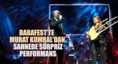 Babafest’te Murat Kumral’dan Sahnede Sürpriz Performans