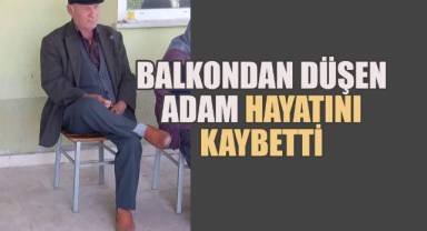 Balkondan Düşen Yaşlı Adam, Hastanede Hayatını Kaybetti