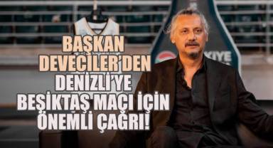 Başkan Deveciler'den Beşiktaş Maçına Davet!..