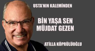 BİN YAŞA SEN MÜJDAT GEZEN