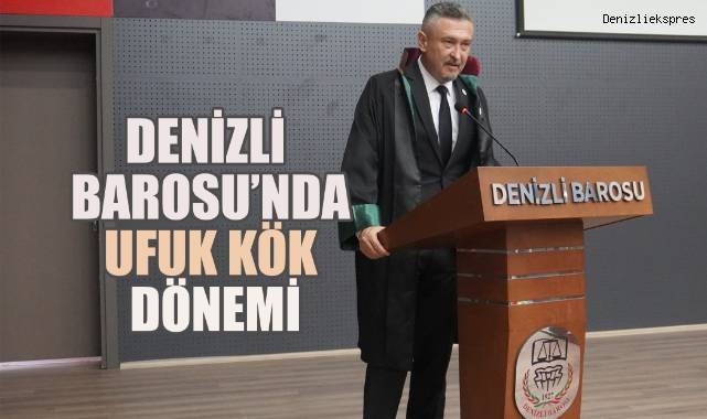 Denizli Barosu’nda Ufuk Kök Dönemi
