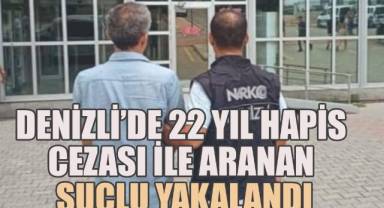 Denizli’de 22 yıl hapis cezası ile aranan suçlu yakalandı
