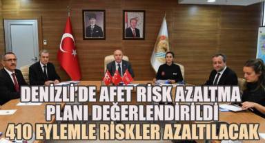 Denizli’de Afet Risk Azaltma Planı Değerlendirildi: 410 Eylemle Riskler Azaltılacak