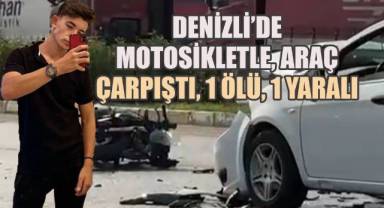 Denizli'de Araçla, Motosiklet Çarpıştı, 1 Ölü, 1 Yaralı