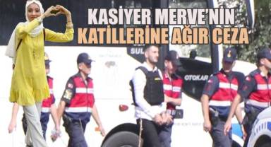Denizli'de Kasiyer Merve'nin Katillerine Ağır Ceza