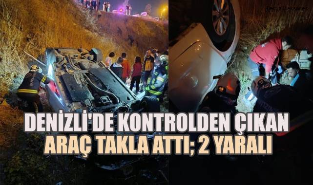 Denizli'de Kontrolden Çıkan Araç Takla Attı: 2 Yaralı