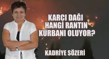 Karcı Dağı Hangi Rantın Kurbanı Oluyor?