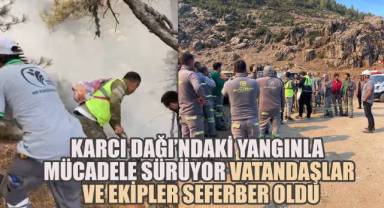 Karcı Dağı'nda 600 Kişilik Ekip Yangına Karşı Savaş Veriyor