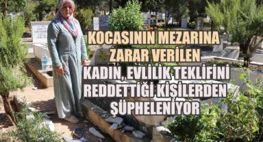 Kocasının mezarına zarar verilen kadın, evlilik teklifini reddettiği kişilerden şüpheleniyor
