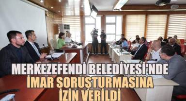 Merkezefendi Belediyesi'nde İmar Soruşturmasına İzin Verildi
