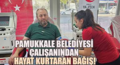 Pamukkale Belediyesi Çalışanından Hayat Kurtaran Bağış!