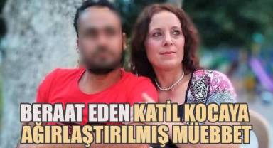 Tahliye edilen katil kocaya, ağırlaştırılmış müebbet hapsi verildi