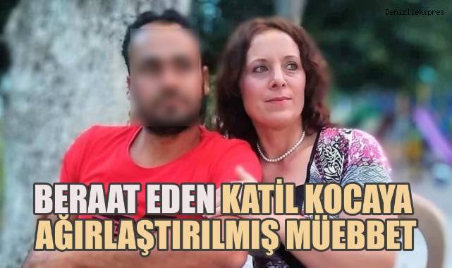Tahliye edilen katil kocaya, ağırlaştırılmış müebbet hapsi verildi