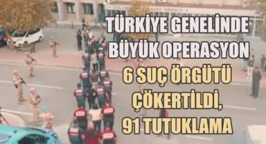 Türkiye Genelinde Büyük Operasyon: 6 Suç Örgütü Çökertildi, 91 Tutuklama
