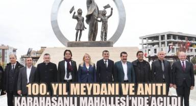 100. YIL MEYDANI VE ANITI KARAHASANLI MAHALLESİ'NDE AÇILDI