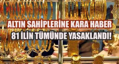 81 ilin tümünde yasaklandı! Artık kuyumcularda bozdurma yapılamayacak
