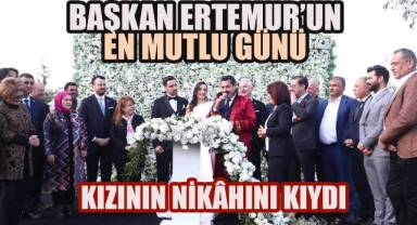 BAŞKAN ERTEMUR’UN EN MUTLU GÜNÜ: KIZININ NİKÂHINI KIYDI