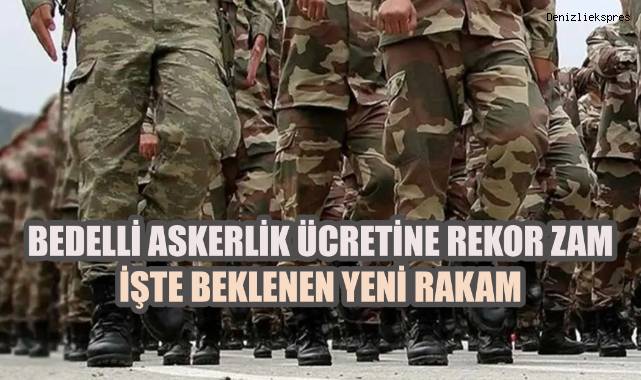 Bedelli Askerlik Ücretine Rekor Zam Geliyor. İşte Beklenen Yeni Rakam