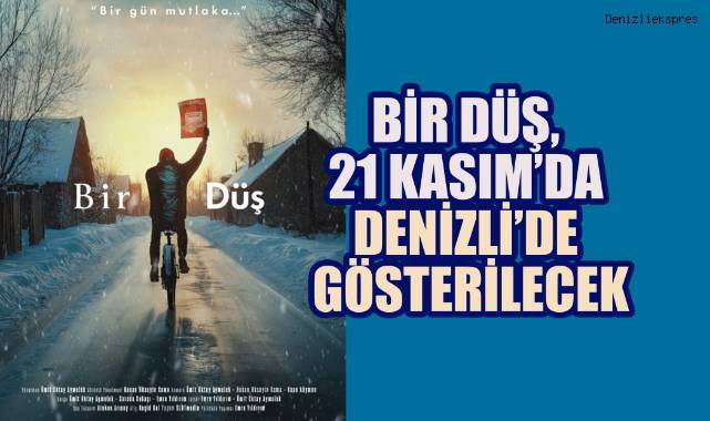 Bir Düş, 21 Kasım'da Denizli'de Gösterilecek