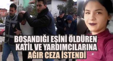 Boşandığı Eşini Öldüren Sanık ve Yardımcılarına Ağır Ceza İstemi