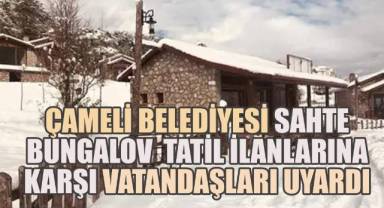 Çameli Belediyesi Sahte Bungalov Tatil İlanlarına Karşı Vatandaşları Uyardı