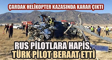 Çardak'taki Helikopter Kazasında Karar Verildi: İki Pilota Hapis, Türk Gözlem Pilotu Beraat Etti
