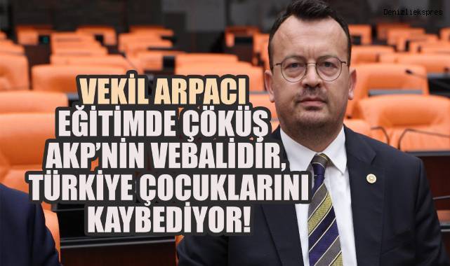 CHP’li Arpacı: AKP Eğitim Sistemini Çökertti, Çocuklarımız Karanlığa Sürüklendi