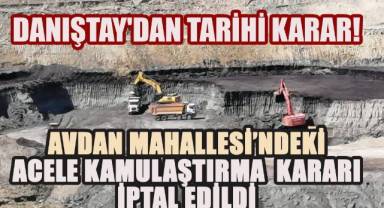 Danıştay'dan Tarihi Karar: Avdan Mahallesi’ndeki Acele Kamulaştırma Kararı İptal Edildi
