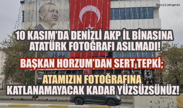 Denizli AKP Binasına 10 Kasım'da Atatürk Fotoğrafının Asılmamasına, Başkan Horzum'dan sert tepki!