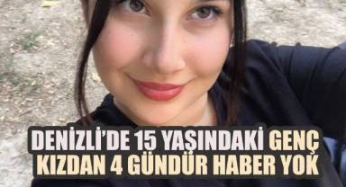 Denizli’de 15 Yaşındaki Genç Kızdan 4 Gündür Haber Yok
